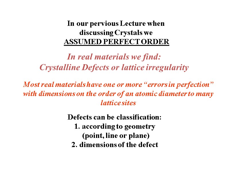 In our pervious Lecture when discussing Crystals we  ASSUMED PERFECT ORDER In real